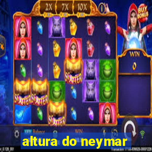 altura do neymar